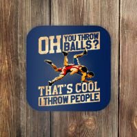 Oh You Throw Balls ThatS Cool I Throw People Coaster