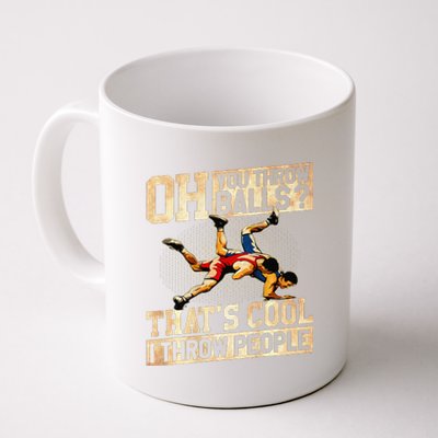 Oh You Throw Balls ThatS Cool I Throw People Coffee Mug