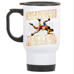 Oh You Throw Balls ThatS Cool I Throw People Stainless Steel Travel Mug