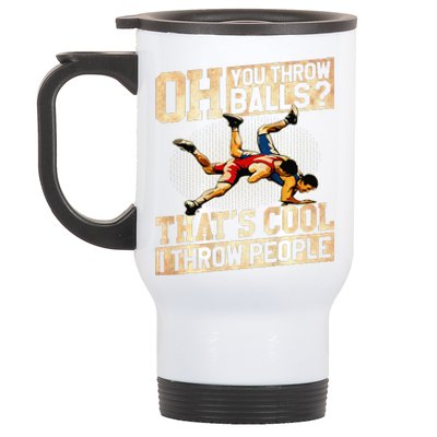 Oh You Throw Balls ThatS Cool I Throw People Stainless Steel Travel Mug