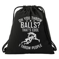 Oh you throw Balls Thats cool i throw People Wrestling  Drawstring Bag