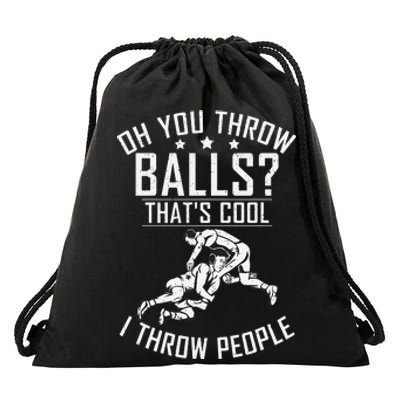 Oh you throw Balls Thats cool i throw People Wrestling  Drawstring Bag