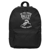 Oh you throw Balls Thats cool i throw People Wrestling  16 in Basic Backpack