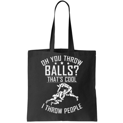 Oh you throw Balls Thats cool i throw People Wrestling  Tote Bag