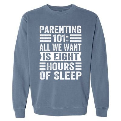 Parenting 101: All We Want Is Eight Hours Of Sleep Funny Cute Gift Garment-Dyed Sweatshirt