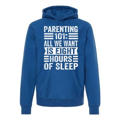 Parenting 101: All We Want Is Eight Hours Of Sleep Funny Cute Gift Premium Hoodie