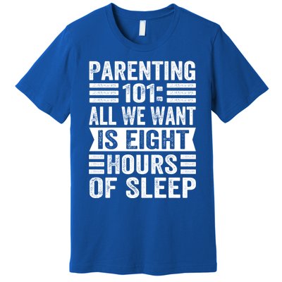 Parenting 101: All We Want Is Eight Hours Of Sleep Funny Cute Gift Premium T-Shirt