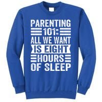 Parenting 101: All We Want Is Eight Hours Of Sleep Funny Cute Gift Tall Sweatshirt