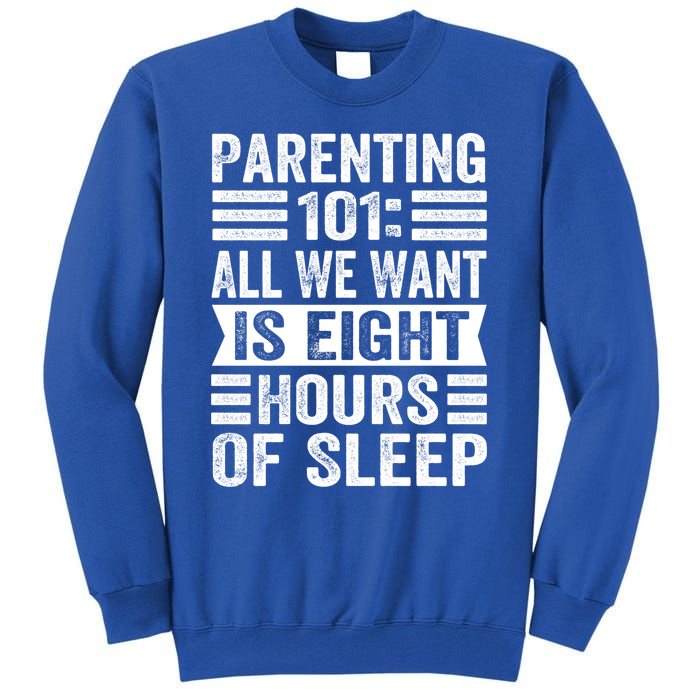 Parenting 101: All We Want Is Eight Hours Of Sleep Funny Cute Gift Tall Sweatshirt