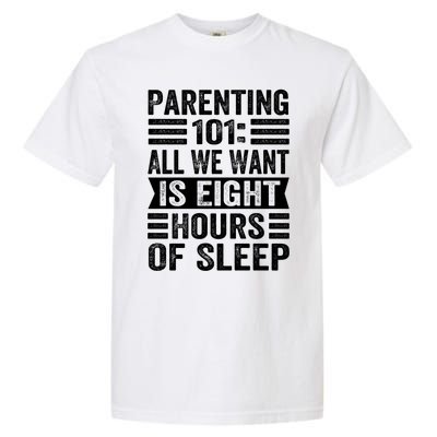 Parenting 101: All We Want Is Eight Hours Of Sleep Funny Cute Gift Garment-Dyed Heavyweight T-Shirt