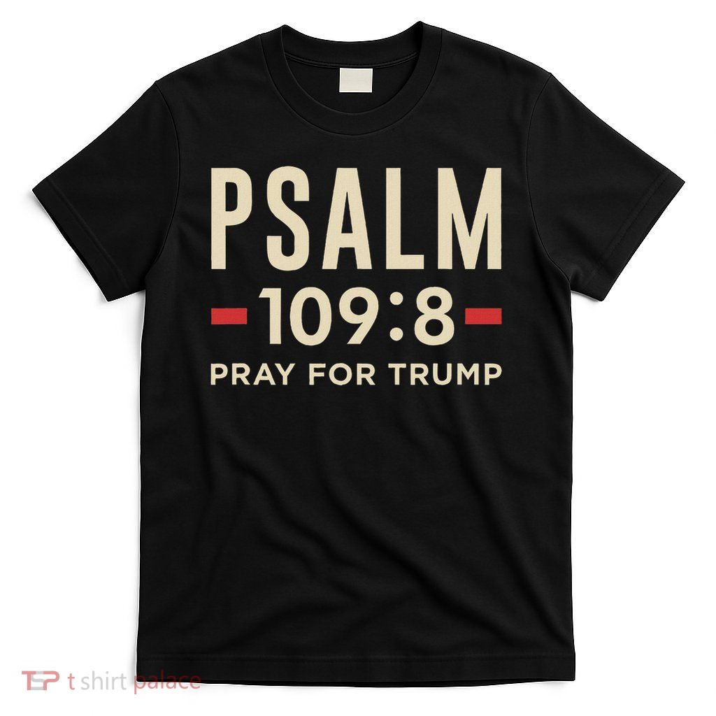 Psalm 1098 Christian Anti Trump Pray For Trump T-Shirt