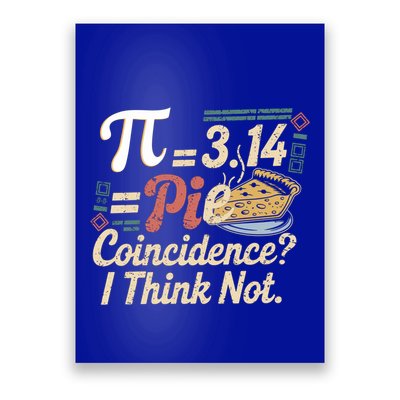 Pi 3 14 = Pie Coincidence ?I Think Not Math Funny Math Lover Gift Poster