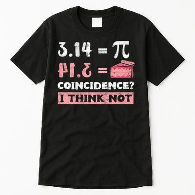 Pi 3 14 = Pie Coincidence ? I Think Not Math Pun Men Women Tall T-Shirt