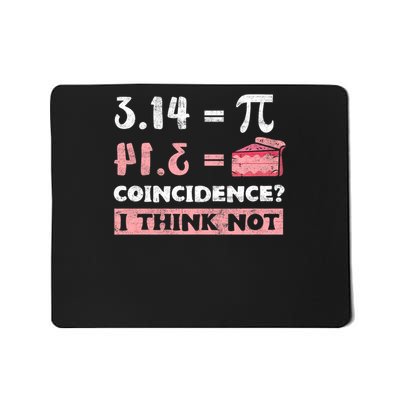 Pi 3 14 = Pie Coincidence ? I Think Not Math Pun Men Women Mousepad