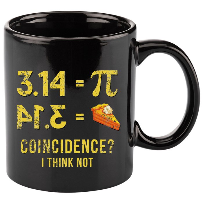 Pi 3 14 = Pie Coincidence I Think Not Math Pun 11oz C Handle Ceramic Mug