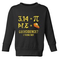 Pi 3 14 = Pie Coincidence I Think Not Math Pun Toddler Sweatshirt