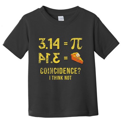 Pi 3 14 = Pie Coincidence I Think Not Math Pun Toddler T-Shirt