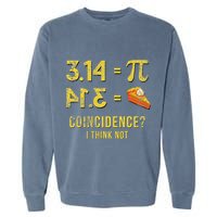 Pi 3 14 = Pie Coincidence I Think Not Math Pun Garment-Dyed Sweatshirt