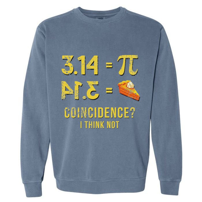 Pi 3 14 = Pie Coincidence I Think Not Math Pun Garment-Dyed Sweatshirt