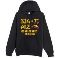 Pi 3 14 = Pie Coincidence I Think Not Math Pun Premium Pullover Hoodie