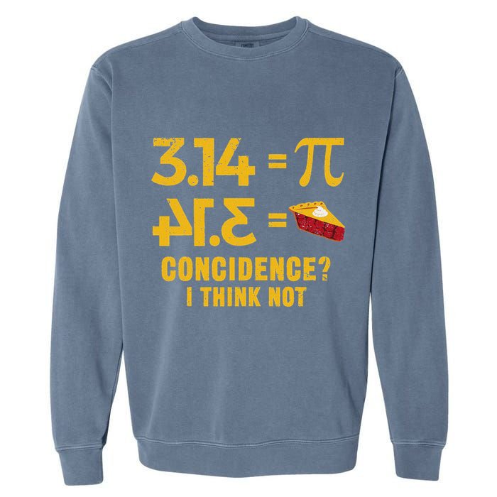 Pi 3 14 = Pie Coincidence I Think Not Math Pun Garment-Dyed Sweatshirt