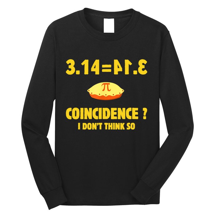 Pi 3.14 Equals Pie? Not A Coincidence Funny Math Pun Pi Day Long Sleeve Shirt