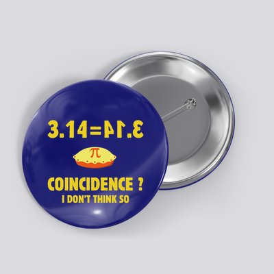 Pi 3.14 Equals Pie Not A Coincidence Button