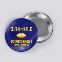 Pi 3.14 Equals Pie Not A Coincidence Button