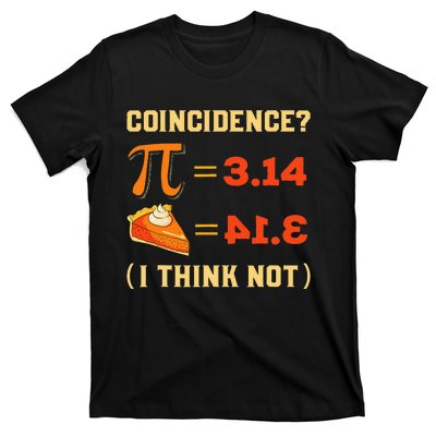 Pi 3,14 = Pie Coincidence I Think Not Pun Math Nerd Pi Day T-Shirt