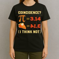 Pi 3,14 = Pie Coincidence I Think Not Pun Math Nerd Pi Day T-Shirt