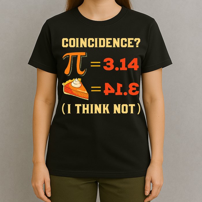 Pi 3,14 = Pie Coincidence I Think Not Pun Math Nerd Pi Day T-Shirt