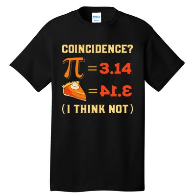 Pi 3,14 = Pie Coincidence I Think Not Pun Math Nerd Pi Day Tall T-Shirt