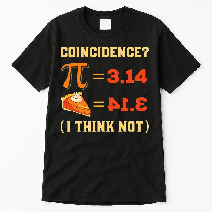 Pi 3,14 = Pie Coincidence I Think Not Pun Math Nerd Pi Day Tall T-Shirt