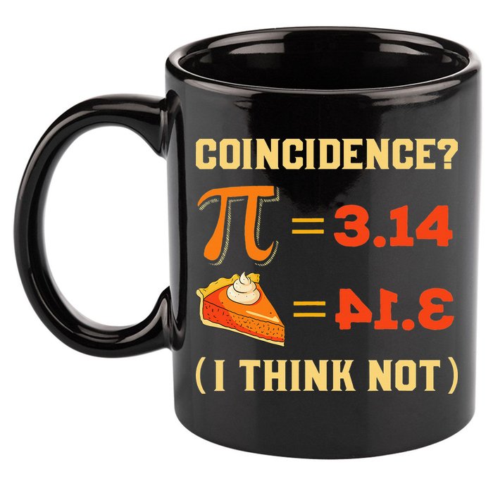 Pi 3,14 = Pie Coincidence I Think Not Pun Math Nerd Pi Day 11oz C Handle Ceramic Mug