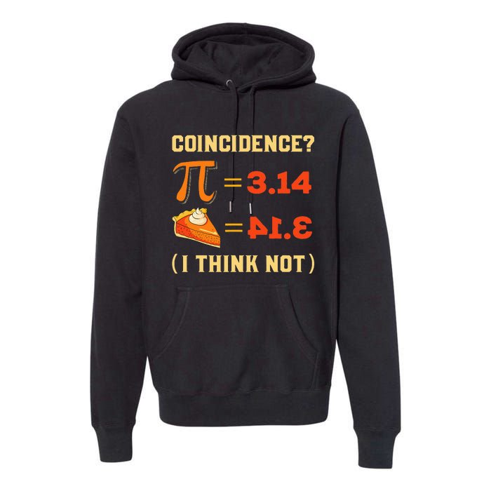 Pi 3,14 = Pie Coincidence I Think Not Pun Math Nerd Pi Day Premium Hoodie