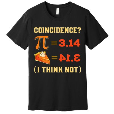 Pi 3,14 = Pie Coincidence I Think Not Pun Math Nerd Pi Day Premium T-Shirt