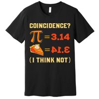 Pi 3,14 = Pie Coincidence I Think Not Pun Math Nerd Pi Day Premium T-Shirt