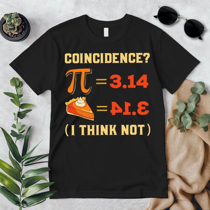Pi 3,14 = Pie Coincidence I Think Not Pun Math Nerd Pi Day Premium T-Shirt