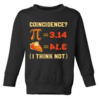Pi 3,14 = Pie Coincidence I Think Not Pun Math Nerd Pi Day Toddler Sweatshirt