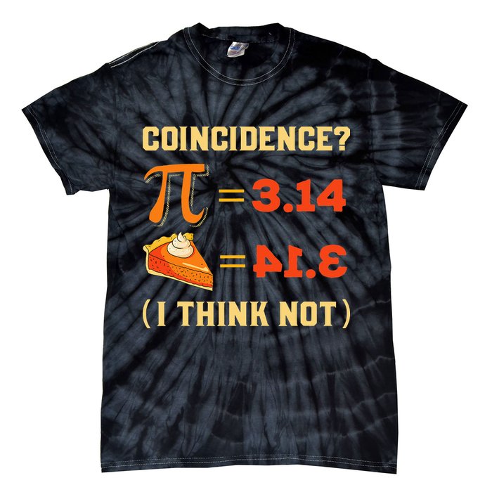 Pi 3,14 = Pie Coincidence I Think Not Pun Math Nerd Pi Day Tie-Dye T-Shirt