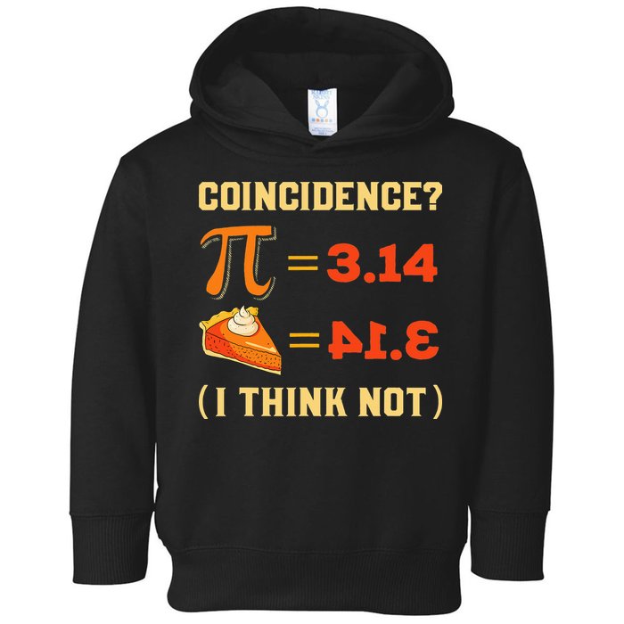Pi 3,14 = Pie Coincidence I Think Not Pun Math Nerd Pi Day Toddler Hoodie
