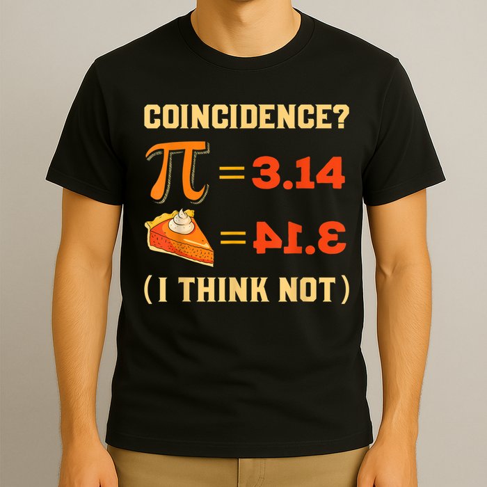 Pi 3,14 = Pie Coincidence? I Think Not Pun Math Nerd Pi Day T-Shirt