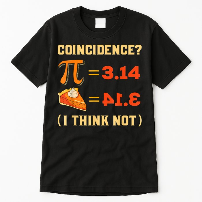 Pi 3,14 = Pie Coincidence? I Think Not Pun Math Nerd Pi Day Tall T-Shirt