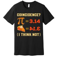 Pi 3,14 = Pie Coincidence? I Think Not Pun Math Nerd Pi Day Premium T-Shirt