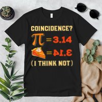 Pi 3,14 = Pie Coincidence? I Think Not Pun Math Nerd Pi Day Premium T-Shirt