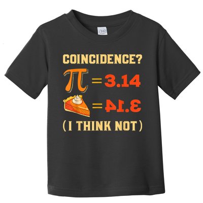 Pi 3,14 = Pie Coincidence? I Think Not Pun Math Nerd Pi Day Toddler T-Shirt