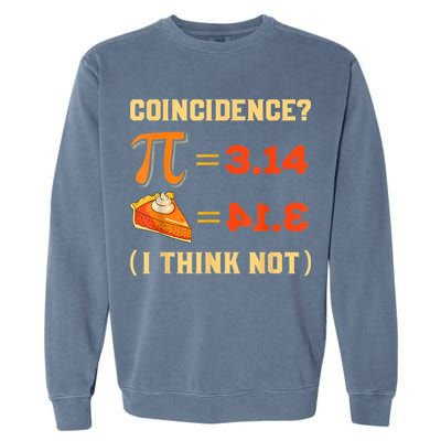 Pi 3,14 = Pie Coincidence? I Think Not Pun Math Nerd Pi Day Garment-Dyed Sweatshirt