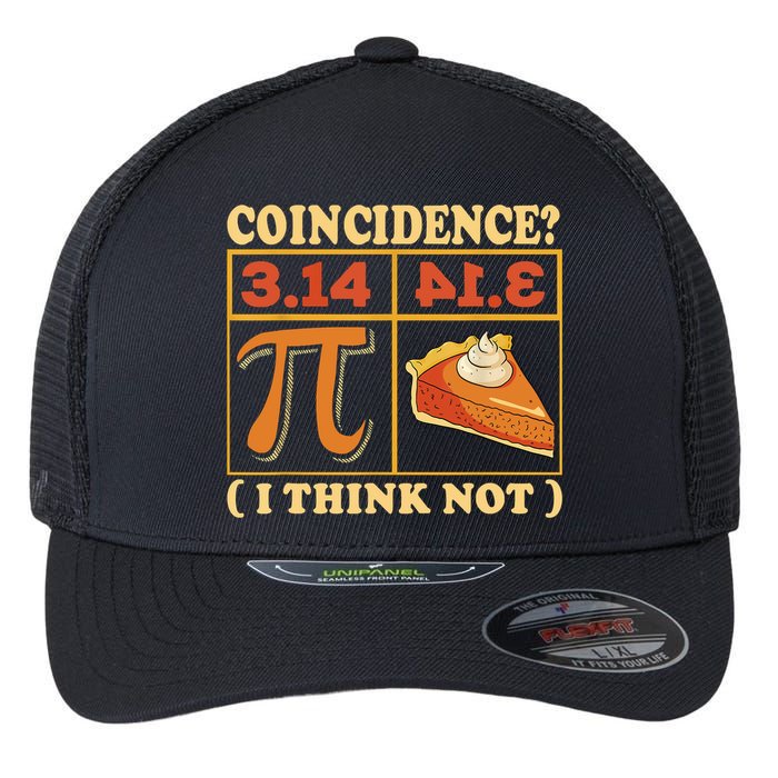 Pi 3,14 Pie Coincidence I Think Not Math Lover Nerd Pi Day Flexfit Unipanel Trucker Cap