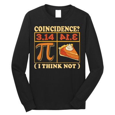 Pi 3,14 Pie Coincidence I Think Not Math Lover Nerd Pi Day Long Sleeve Shirt