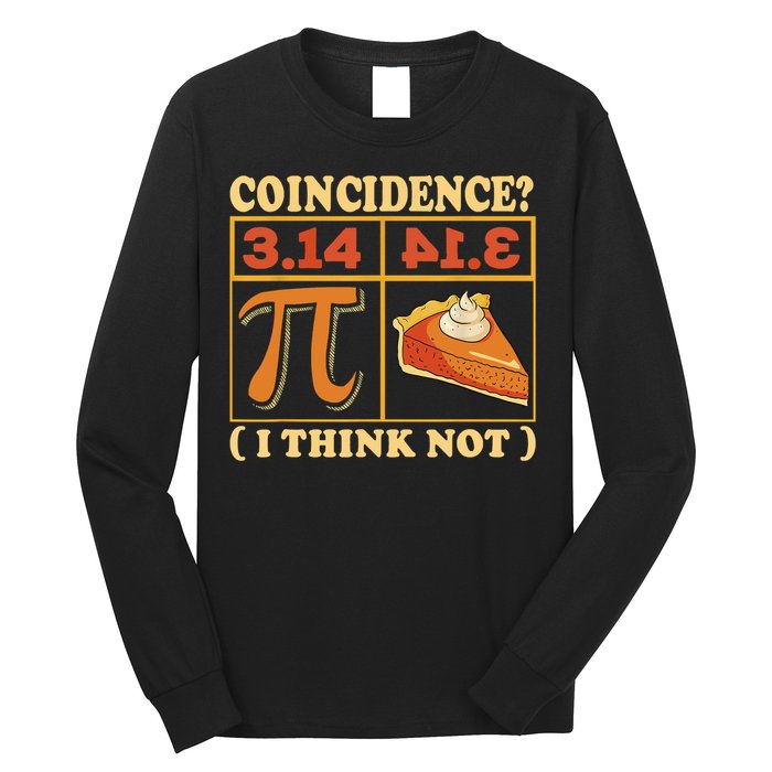Pi 3,14 Pie Coincidence I Think Not Math Lover Nerd Pi Day Long Sleeve Shirt